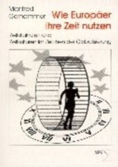 Wie Europaer ihre Zeit nutzen: Zeitstrukturen und Zeitkulturen im Zeichen der Globalisierung (German Edition)
