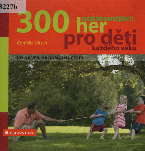 300 nejzábavnějších her pro děti každého věku : hry na ven, na doma i na cesty