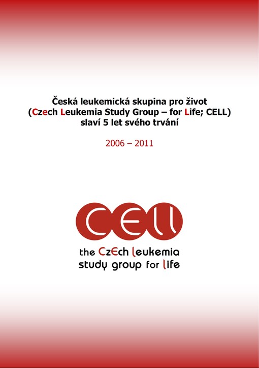 Česká leukemická skupina pro život (Czech Leukemia Study Group - for Life; CELL) slaví 5 let svého trvání : 2006-2011
