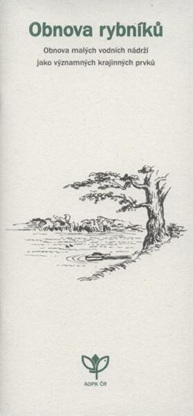 Obnova rybníků : obnova malých vodních nádrží jako významných krajinných prvků