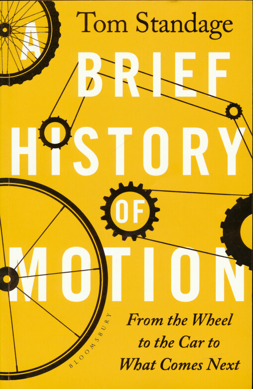 A brief history of motion : from the wheel, to the car, to what comes next
