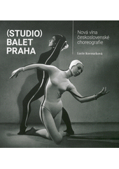 (Studio) Balet Praha : nová vlna československé choreografie  (odkaz v elektronickém katalogu)