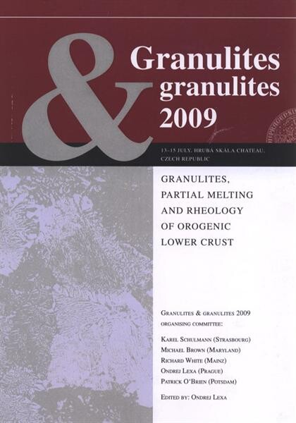 Granulites & Granulites 2009 : Granulites, partial melting and rheology of orogenic lower crust : 13-15 July, Hrubá Skála Chateau, Czech Republic