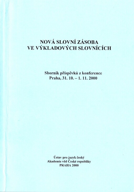 Nová slovní zásoba ve výkladových slovnících : sborník příspěvků z konference : Praha, 31.10.-1.11.2000