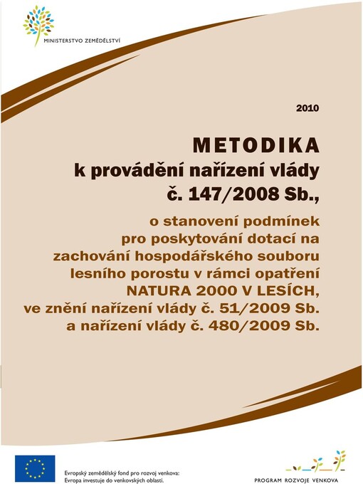 Metodika k provádění nařízení vlády č.147/2008 Sb., o stanovení podmínek pro poskytování dotací na zachování hospodářského souboru lesního porostu v rámci opatření Natura 2000 v lesích, ve znění nařízení vlády č. 51/2009 Sb., č. 83/2009 Sb., č. 480/2009 S