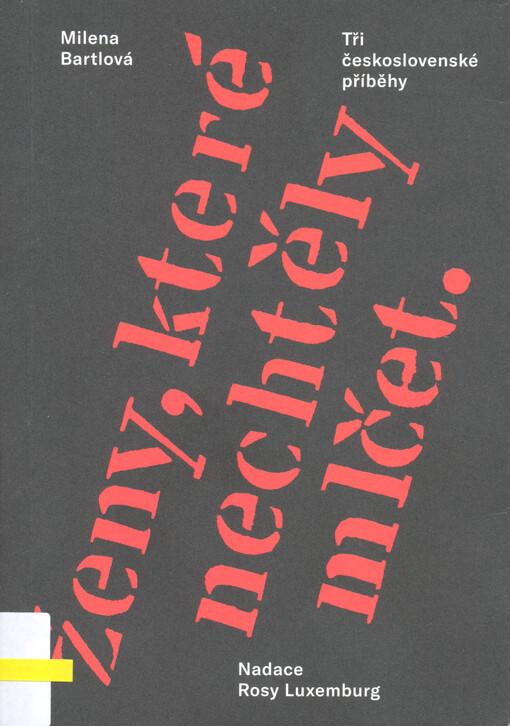 Ženy, které nechtěly mlčet : tři československé příběhy