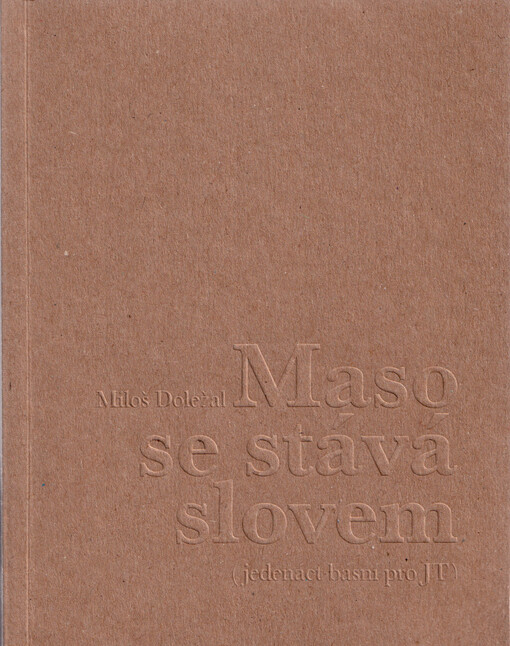 Maso se stává slovem : (jedenáct básní pro JT)