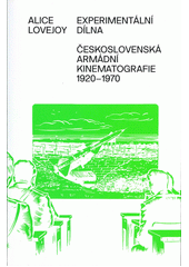 Experimentální dílna : československá armádní kinematografie 1920-1970  (odkaz v elektronickém katalogu)