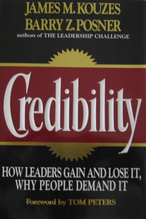 Credibility: How Leaders Gain and Lose It, Why People Demand It (Jossey Bass Business and Management Series)