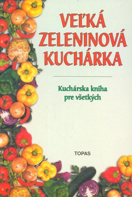 Veľká zeleninová kuchárka - Kuchárska kniha pre všetkých