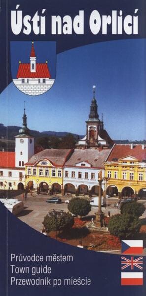 Ústí nad Orlicí : průvodce městem = town guide = prezewodnik po mieście