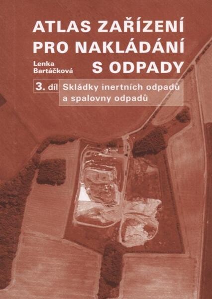 Atlas zařízení pro nakládání s odpady.3. díl,Skládky inertních odpadů a spalovny odpadů