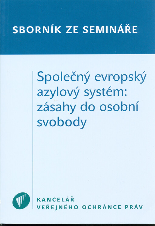 Společný evropský azylový systém: zásahy do osobní svobody : sborník z vědeckého semináře uskutečněného dne 12. června 2009 v Kanceláři veřejného ochránce práv