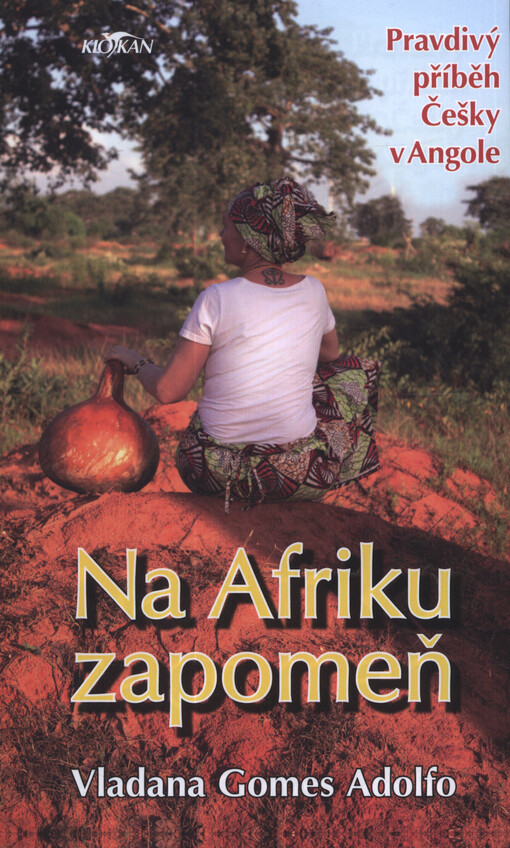 Na Afriku zapomeň : pravdivý příběh Češky v Angole