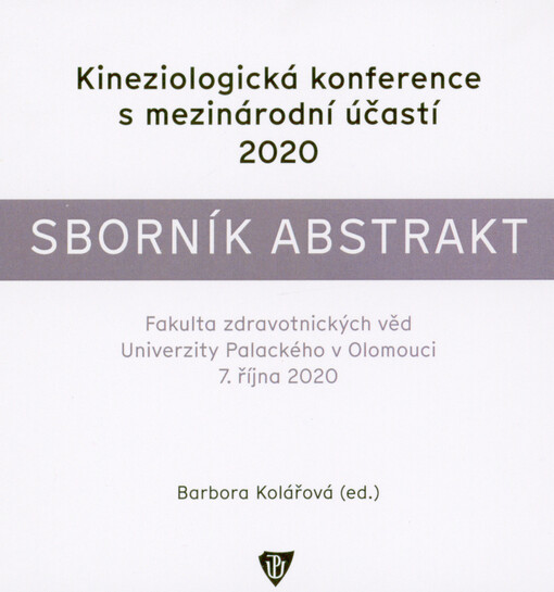 Kineziologická konference s mezinárodní účastí 2020 : sborník abstrakt : Fakulta zdravotnických věd Univerzity Palackého v Olomouci, 7. října 2020