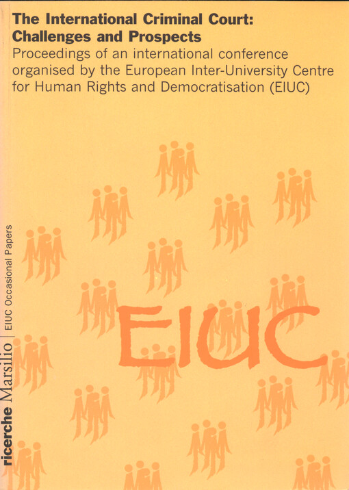 The International Criminal Court : challenges and prospects : proccedings of an international conference organised by the European Inter-University Centre for Human Rights and Democratisation (EIUC)