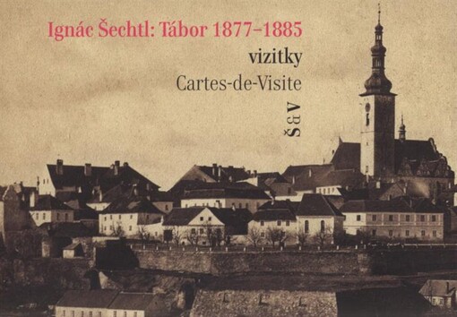 Ignác Šechtl: Tábor 1877-1885 : vizitky = cartes-de-visite