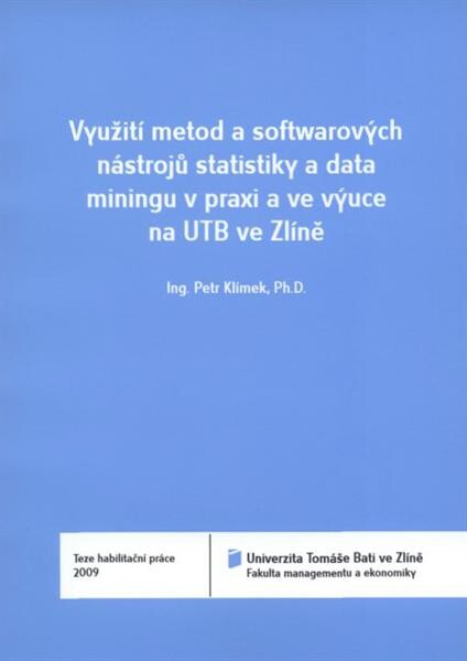 Využití metod a softwarových nástrojů statistiky a data miningu v praxi a ve výuce na UTB ve Zlíně = A use of statistical and data mining methods and software tools in practice and in the TBU tuition process : teze habilitační práce