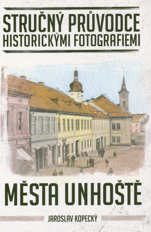 Stručný průvodce historickými fotografiemi města Unhoště