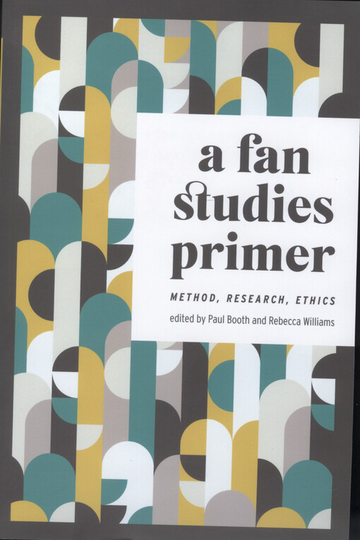 A fan studies primer : method, research, ethics