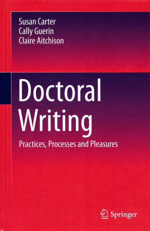 Doctoral writing : practices, processes and pleasures