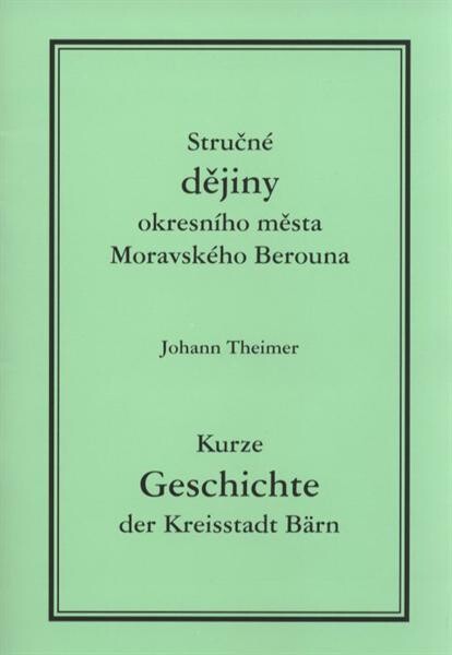 Stručné dějiny okresního města Moravského Berouna = Kurze Geschichte der Kreisstadt Bärn