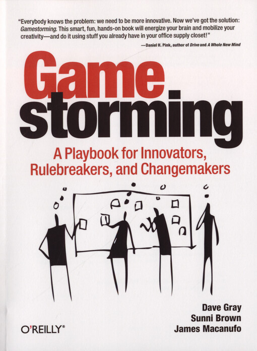 Gamestorming : a playbook for innovators, rulebreakers, and changemakers