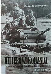 Hitlerova komanda : vzpomínky příslušníka divize Brandenburg  (odkaz v elektronickém katalogu)