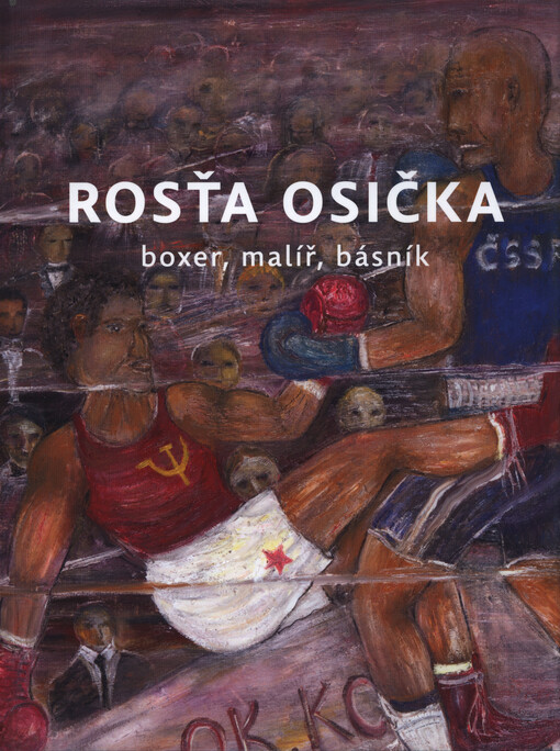 Rosťa Osička : boxer, malíř, básník