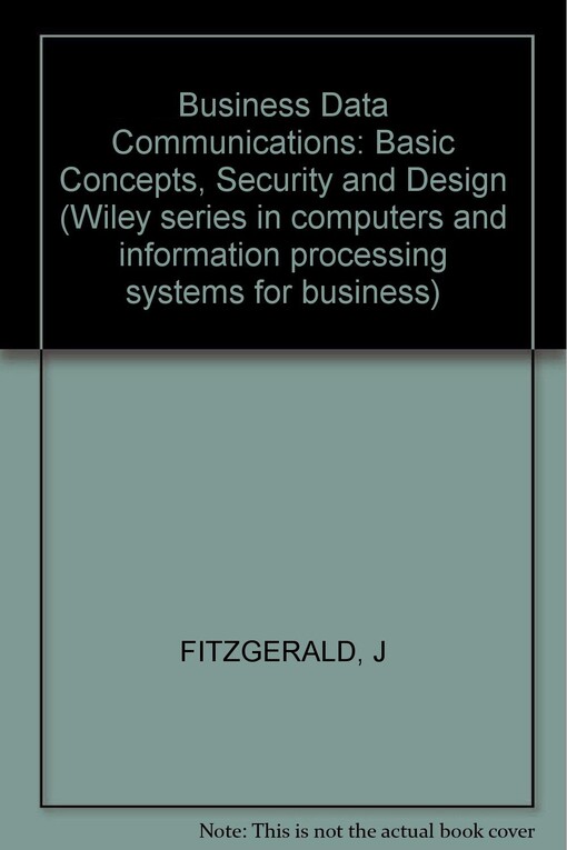 Business Data Communications: Basic Concepts, Security, and Design (Wiley Series in Computers & Information Processing Systems for Business)
