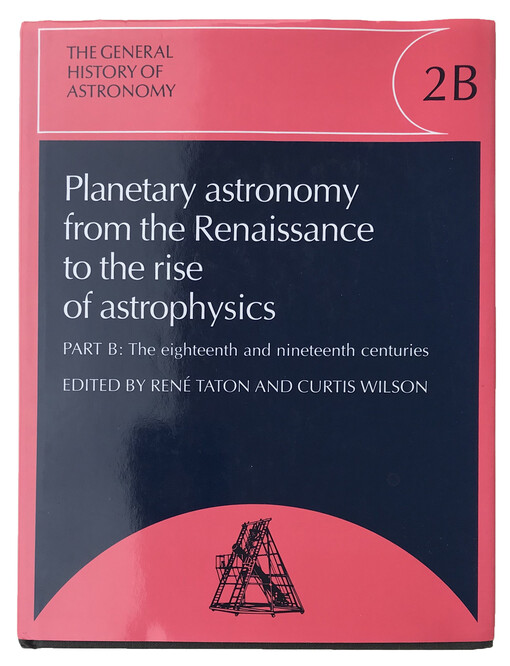 The General History of Astronomy: Volume 2, Planetary Astronomy from the Renaissance to the Rise of Astrophysics (Vol 2)