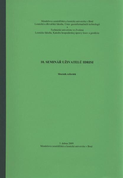 10. seminář uživatelů Idrisi : sborník referátů : 3. dubna 2009, Mendelova zemědělská a lesnická univerzita v Brně