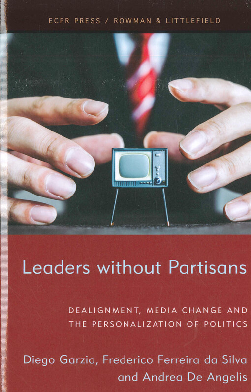 Leaders without partisans : dealignment, media change, and the personalization of politics