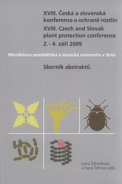 XVIII. česká a slovenská konference o ochraně rostlin : sborník abstraktů = XVIIIth Czech and Slovak Plant Protection Conference : 2.-4. září 2009, Mendelova zemědělská a lesnická univerzita v Brně : sborník abstraktů