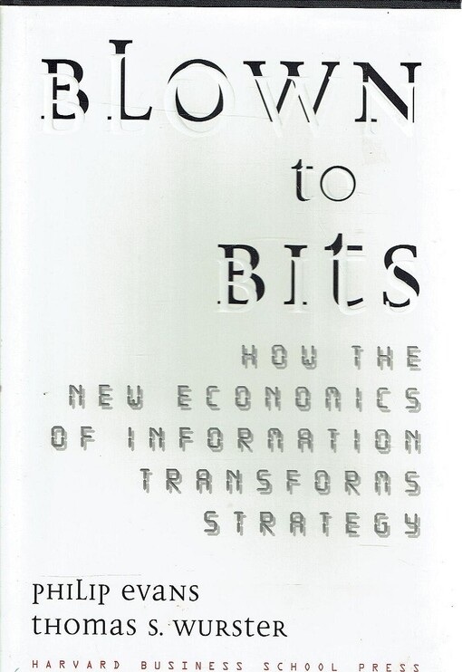Blown to bits : how the new economics of information transforms strategy