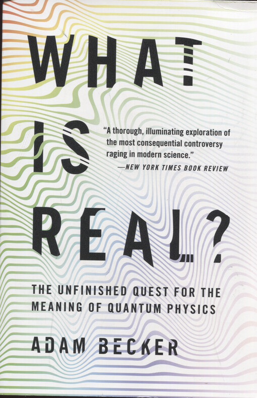What is real? : the unfinished quest for the meaning of quantum physics