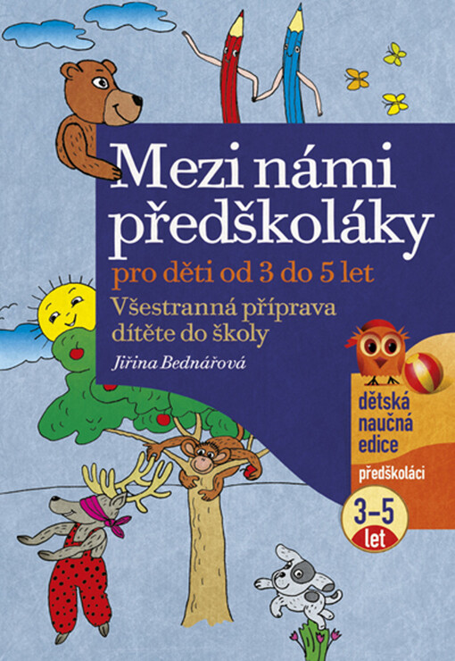Mezi námi předškoláky : všestranná příprava dítěte do školy pro děti od 3 do 5 let