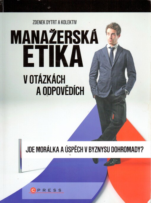 Manažerská etika v otázkách a odpovědích : jde morálka a úspěch v byznysu dohromady?