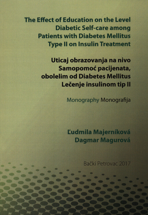 The effect of education on the level diabetic self-care among patients with diabetes mellitus type II on insulin treatment : monography = Uticaj obrazovanja na nivo samopomoć pacijenata, obolelim od diabetes mellitus lečenje insulinom tip II : monografija