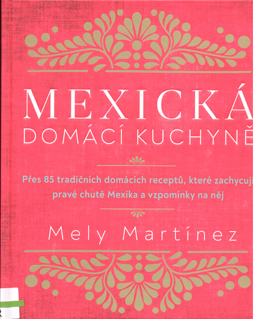 Mexická domácí kuchyně : přes 85 tradičních domácích receptů, které zachycují pravé chutě Mexika a vzpomínky na něj