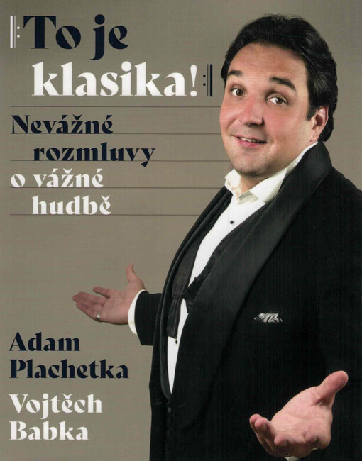 To je klasika! : nevážné rozmluvy o vážné hudbě
