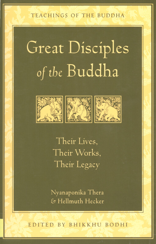 Great disciples of the Buddha :their lives, their works, their legacy