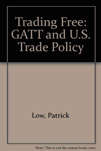 Trading Free: GATT and U.S. Trade Policy