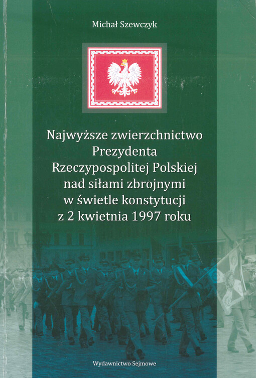 Najwyższe zwierzchnictwo Prezydenta Rzeczypospolitej Polskiej nad siłami zbrojnymi w świetle konstytucji z 2 kwietnia 1997 roku