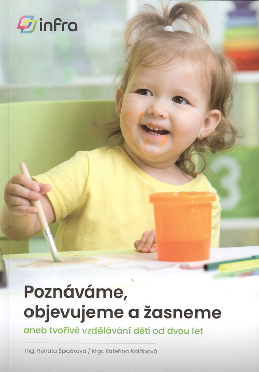 Poznáváme, objevujeme a žasneme, aneb, Tvořivé vzdělávání dětí od dvou let : tvořivá metodika s teorií pro předškolní vzdělávání dětí od 2 let