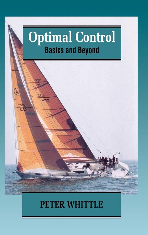 Optimal Control: Basics and Beyond (Wiley Interscience Series in Systems and Optimization)