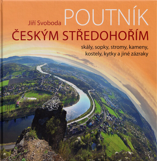 Poutník Českým středohořím : skály, sopky, stromy, kameny, kostely, kytky a jiné zázraky