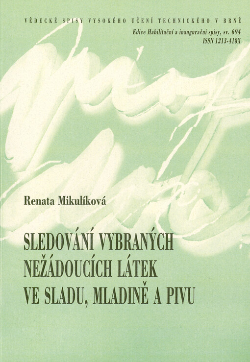 Sledování vybraných nežádoucích látek ve sladu, mladině a pivu = Monitoring of selected undesirable substances in malt, wort and beer : zkrácená verze habilitační práce v oboru Chemie a technologie potravin