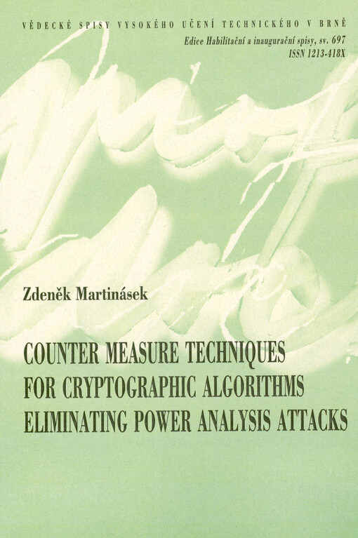 Counter measure techniques for cryptographic algorithms eliminating power analysis attacks : shortened version habilitation thesis = Techniky protiopatření kryptografických algoritmů eliminující útoky proudovou analýzou
