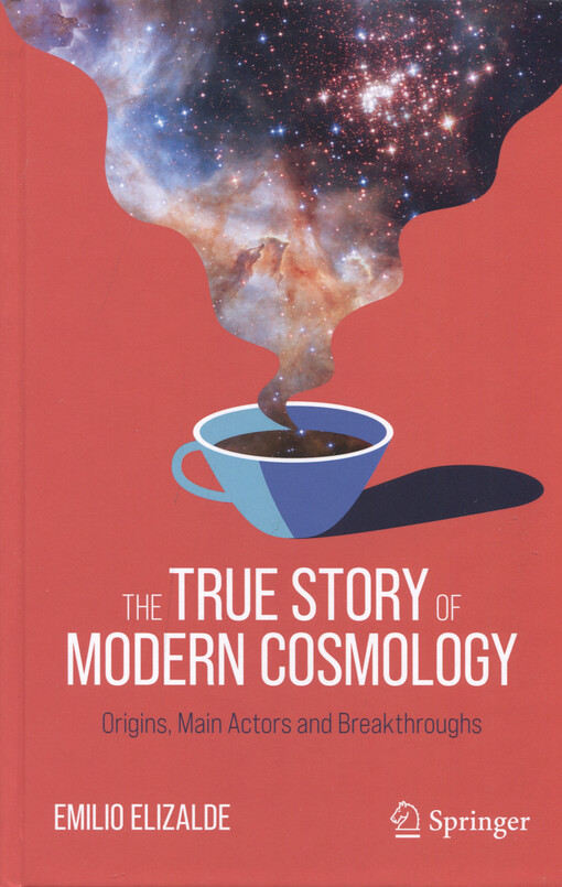The true story of modern cosmology : origins, main actors and breakthroughs